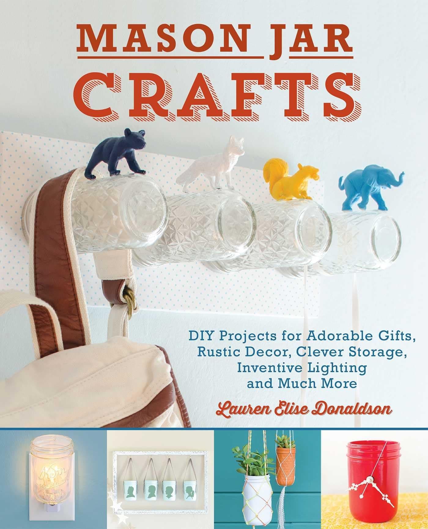 Refined Mason Jar Crafts: DIY Projects for Decor, Storage, Lighting, Gifts